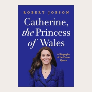 Catherine, the Princess of Wales. A Biography of the future Queen