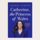 Catherine, the Princess of Wales. A Biography of the future Queen