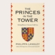 The Princes in the Tower. Solving History’s Greatest Cold Case