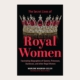 The Secret Lives of Royal Women. Fascinating Biographies of Queens, Princesses, Duchesses and other Regal Women The Secret Lives of Royal Women. Fascinating Biographies of Queens, Princesses, Duchesses and other Regal Women