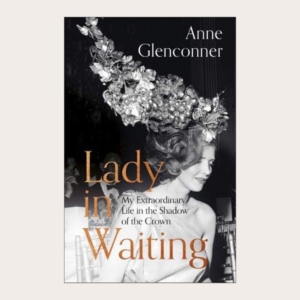 Lady in Waiting. My Extraordinary Life in the Shadow of the Crown