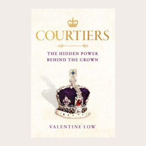 Courtiers. The Hidden Power Behind The Crown