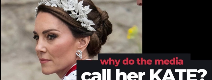 Why do the media call The Princess of Wales – Kate?